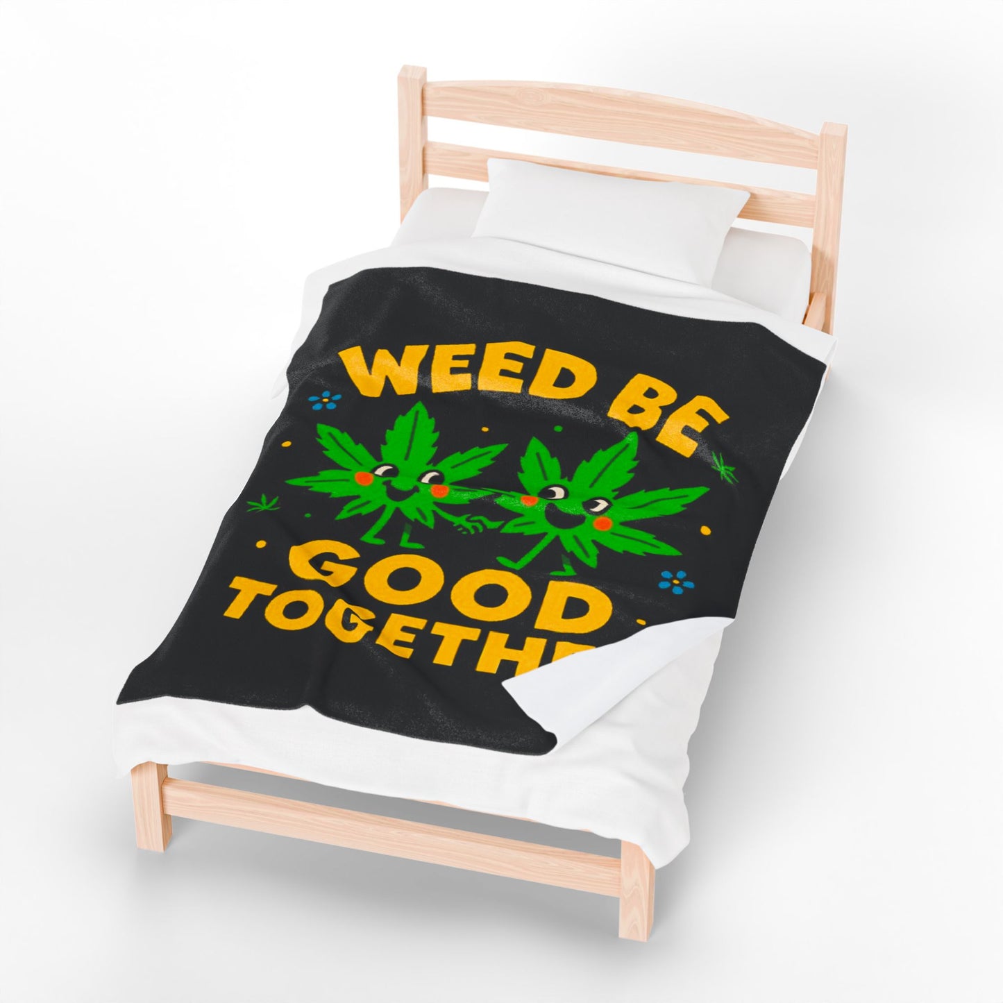 "Weed Be Good Together"- Velveteen Plush Blanket