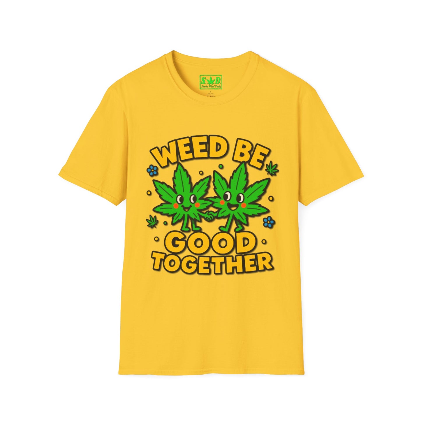 "Weed Be Good Together"- S.W.D T-Shirt