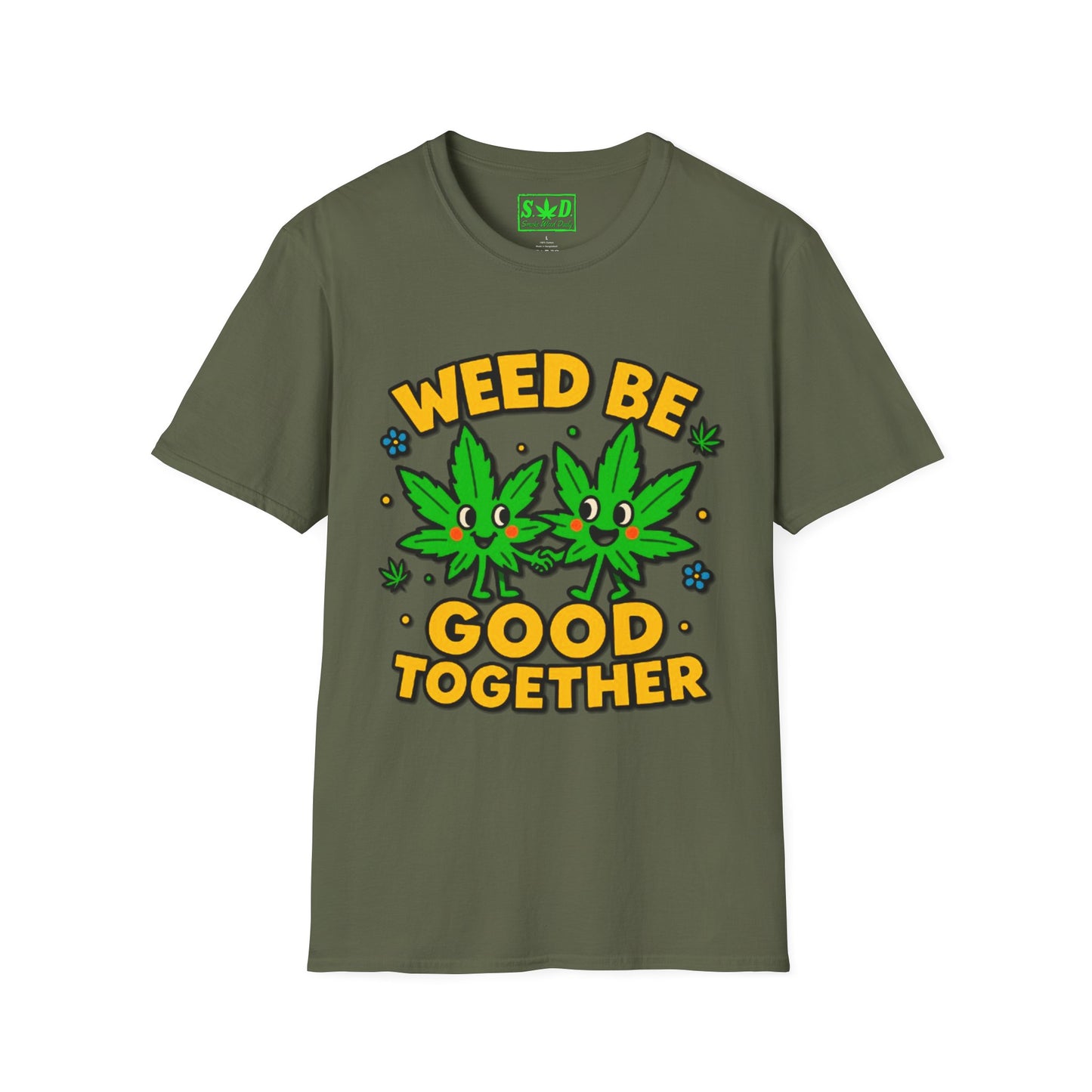 "Weed Be Good Together"- S.W.D T-Shirt
