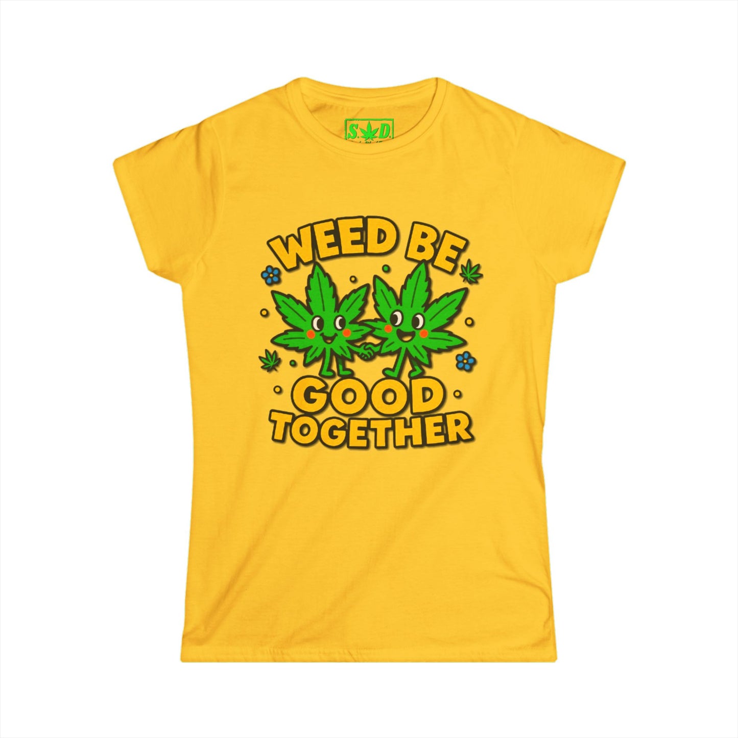 "Weed Be Good Together"- SWD Women's Tee