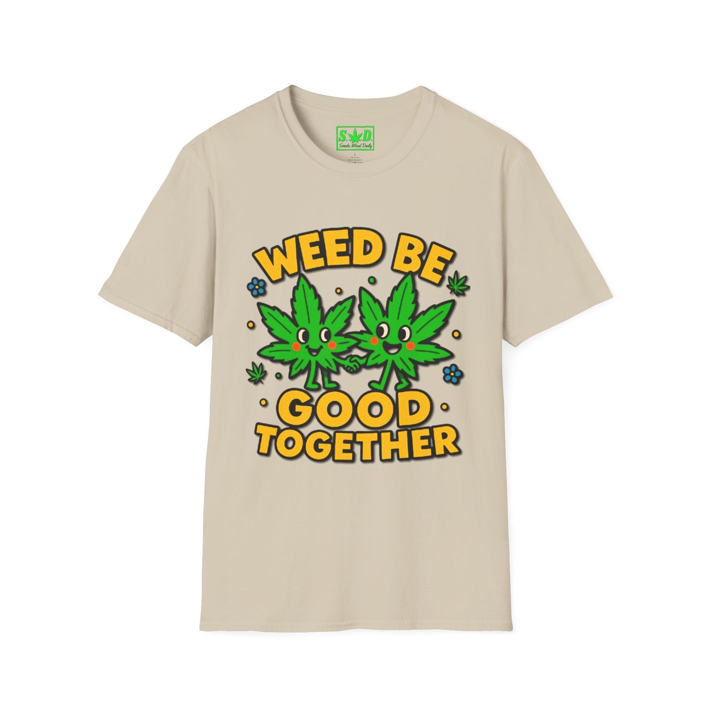 "Weed Be Good Together"- S.W.D T-Shirt