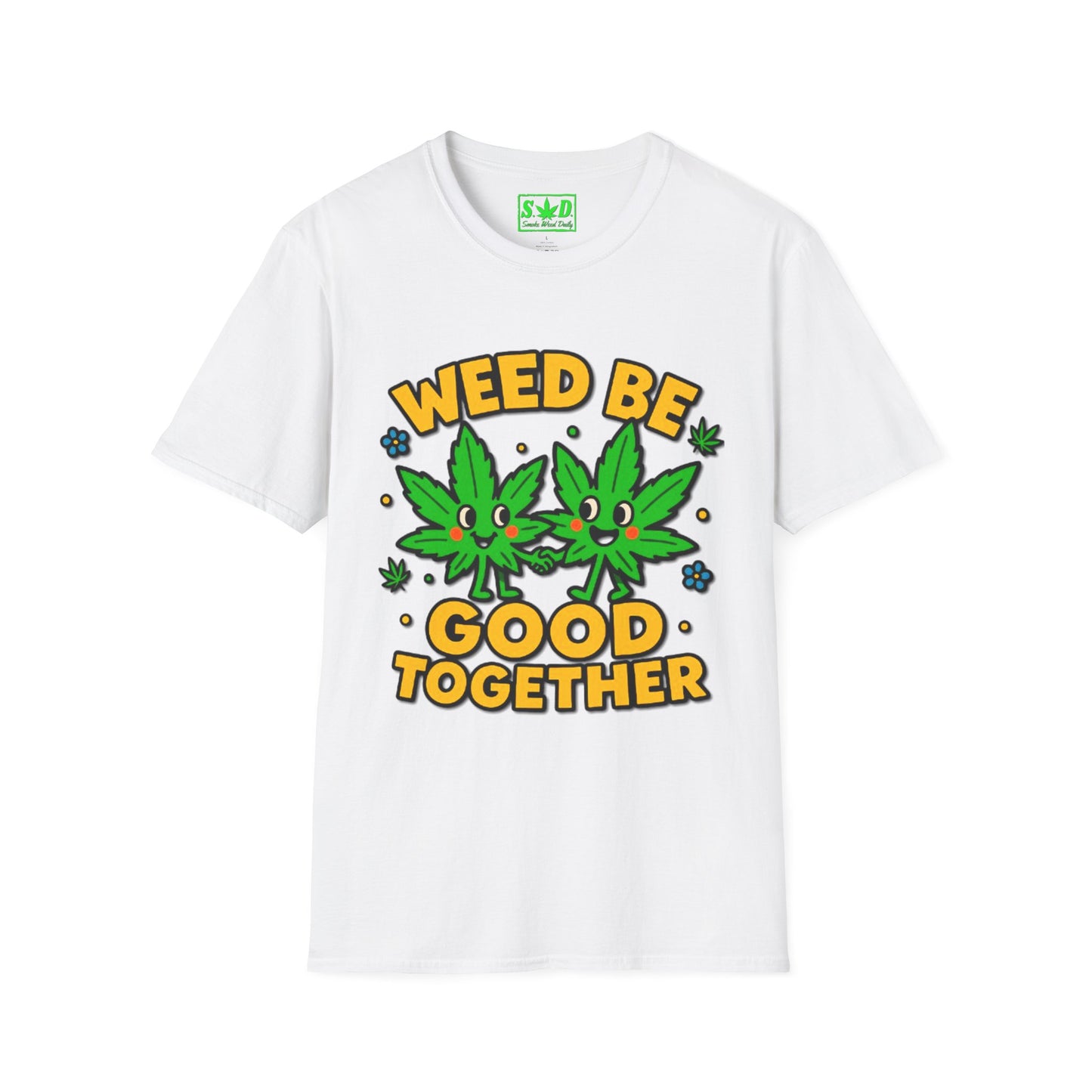 "Weed Be Good Together"- S.W.D T-Shirt