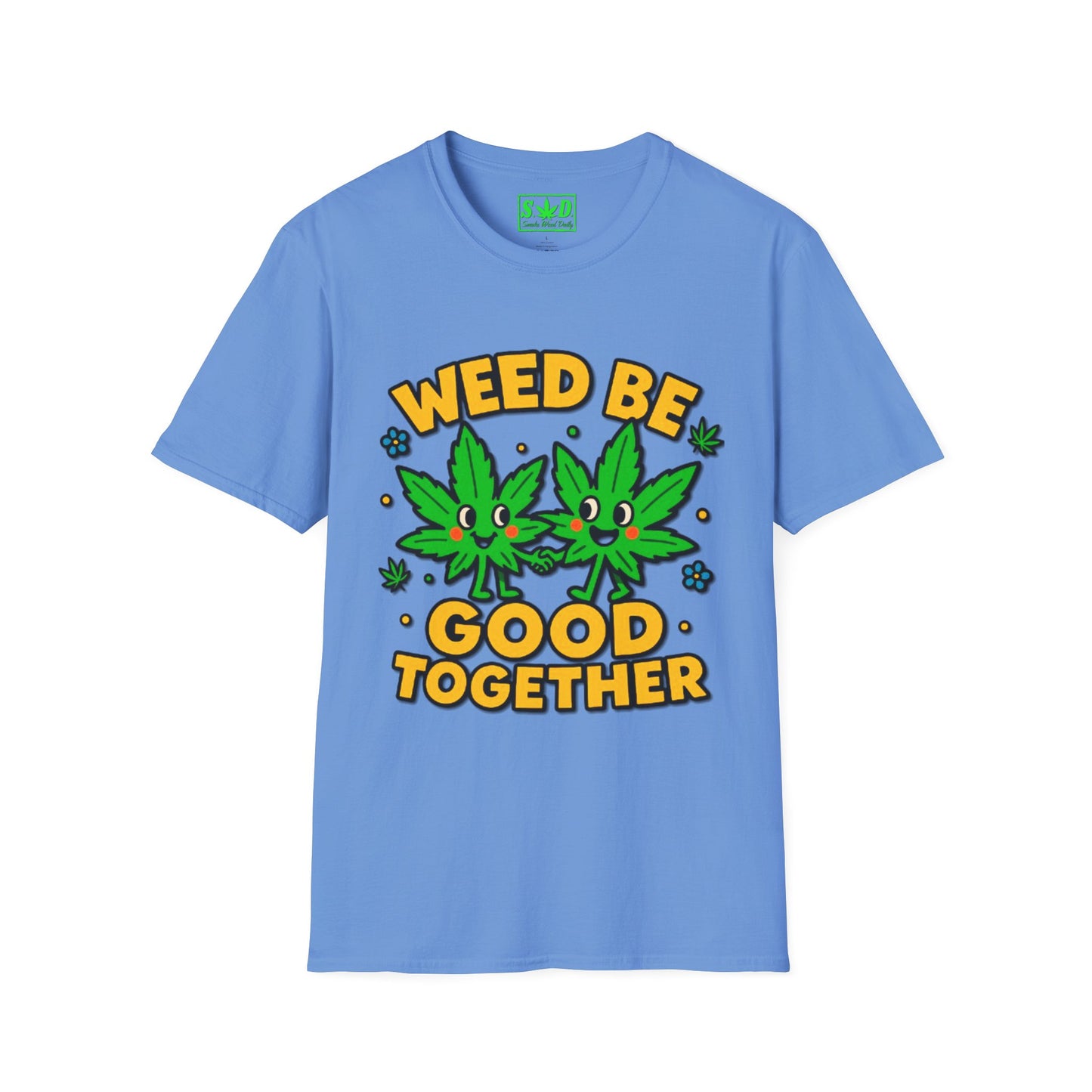 "Weed Be Good Together"- S.W.D T-Shirt